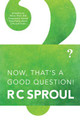 Now, That's a Good Question! by R. C Sproul