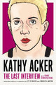 Kathy Acker: The Last Interview: and other conversations by Kathy Acker