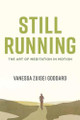 Still Running: The Art of Meditation in Motion by Vanessa Zuisei Goddard 9781611808193