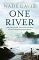 One River: Explorations and Discoveries in the Amazon Rain Forest by Wade Davis