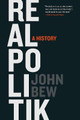 Realpolitik: A History by John Bew