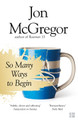 So Many Ways to Begin by Jon McGregor 9780008218676