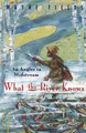 What the River Knows: An Angler in Midstream Wayne Fields 9780226248578