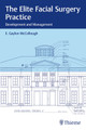 The Elite Facial Surgery Practice: Development and Management by E.G. McCollough 9781626236448