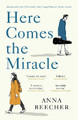 Here Comes the Miracle: Shortlisted for the 2021 Sunday Times Young Writer of the Year Award Anna Beecher 9781474610643