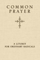Common Prayer: A Liturgy for Ordinary Radicals by Shane Claiborne