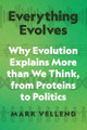 Everything Evolves: Why Evolution Explains More than We Think, from Proteins to Politics by Mark Vellend 9780691253404