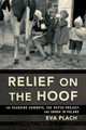 Relief on the Hoof: The Seagoing Cowboys, the Heifer Project, and UNRRA in Poland Eva Plach 9781501784644