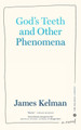 God's Teeth And Other Phenomena by James Kelman