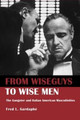 From Wiseguys to Wise Men: The Gangster and Italian American Masculinities Fred Gardaphe 9780415946483