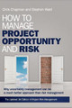 How to Manage Project Opportunity and Risk: Why Uncertainty Management can be a Much Better Approach than Risk Management by Stephen Ward
