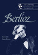 The Cambridge Companion to Berlioz by Peter Bloom