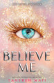 Believe Me (Shatter Me) by Tahereh Mafi