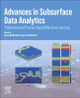 Advances in Subsurface Data Analytics: Traditional and Physics-Based Approaches by Shuvajit Bhattacharya