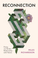Reconnection: Fixing our Broken Relationship with Nature by Miles Richardson