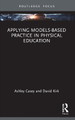 Applying Models-based Practice in Physical Education Ashley Casey 9781032822488