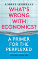 What’s Wrong with Economics?: A Primer for the Perplexed by Robert Skidelsky