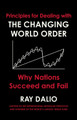 Principles for Dealing with the Changing World Order: Why Nations Succeed or Fail by Ray Dalio