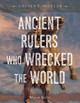Ancient Rulers Who Wrecked the World by Martin Gitlin 9781668947326