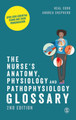 The Nurse's Anatomy, Physiology and Pathophysiology Glossary: Over 2000 essential terms and their pronunciation by Neal Cook