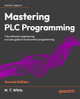 Mastering PLC Programming: The software engineering survival guide to automation programming M. T. White 9781836642558