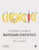 A Student's Guide to Bayesian Statistics by Ben Lambert