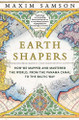 Earth Shapers: How We Mapped and Mastered the World, from the Panama Canal to the Baltic Way by Maxim Samson 9780226844749