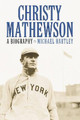 Christy Mathewson: A Biography by Michael Hartley 9780786416530