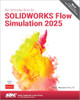 An Introduction to SOLIDWORKS Flow Simulation 2025 by John E. Matsson 9781630577179