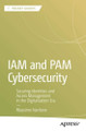 IAM and PAM Cybersecurity: Securing Identities and Access Management in the Digitalization Era Massimo Nardone 9798868820182