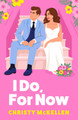 I Do, For Now Christy McKellen 9781806560639