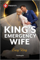 King's Emergency Wife by Lucy King 9781335213204