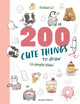 200 Cute Things to Draw: In Simple Steps Yishan Li 9781800924642