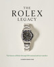 The Rolex Legacy: The history of Rolex through 120 seminal and rare watches by James Dowling 9781788405966