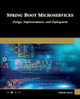 Spring Boot Microservices: Design, Implementation and Deployment Andres Sacco 9781501523380