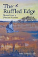 The Ruffled Edge: Notes from a Nature Warden by Pete Howard 9781908241061