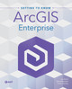 Getting to Know ArcGIS Enterprise by Jon Emch 9781589487932