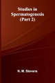 Studies in Spermatogenesis (Part 2) by N M Stevens 9789364734547