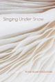 Singing Under Snow 9781611865639