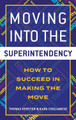 Moving into the Superintendency: How to Succeed in Making the Move Thomas Kersten 9798765188569