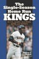 The Single-Season Home Run Kings: Ruth, Maris, McGwire, Sosa, and Bonds, 2d ed. by William F. McNeil 9780786414413