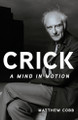 Crick: A Mind in Motion by Matthew Cobb 9781541602885