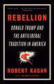 Rebellion: Donald Trump and the Antiliberal Tradition in America by Robert Kagan 9780593469552