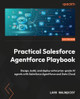 Practical Salesforce Agentforce Playbook: Design, build, and deploy enterprise-grade AI agents with Salesforce Agentforce and Data Cloud Lars Malmqvist 9781806389230