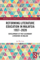 Reforming Literature Education in Malaysia 1957 – 2020: Development of Post-secondary Literature in English Jia Wei Lim 9781032072159