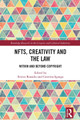 NFTs, Creativity and the Law: Within and Beyond Copyright Enrico Bonadio 9781032497969