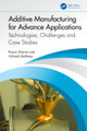 Additive Manufacturing for Advance Applications: Technologies, Challenges and Case Studies Pawan Sharma 9781032776835