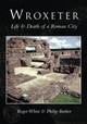 Wroxeter: Life & Death of a Roman City by Roger White 9780752414096