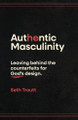 Authentic Masculinity Seth Troutt 9780802438201