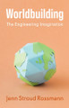 Worldbuilding: The Engineering Imagination Jenn Stroud Rossmann 9781509567133